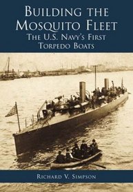 Building the Mosquito Fleet: The U.S. Navy's First Torpedo Boats