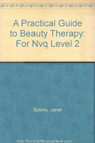 A Practical Guide to Beauty Therapy: For Nvq Level 2
