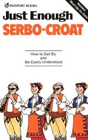Just Enough Serbo-Croat: How to Get By and Be Easily Understood