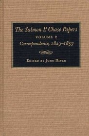 The Salmon P. Chase Papers: Correspondence, 1823-1857 (Salmon P Chase Papers)