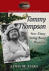 Tommy Thompson: New-Timey String Band Musician (Contributions to Southern Appalachian Studies)