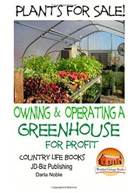Plants for Sale! - Owning & Operating a Greenhouse for Profit