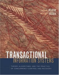Transactional Information Systems : Theory, Algorithms, and the Practice of Concurrency Control and Recovery (The Morgan Kaufmann Series in Data Management Systems)