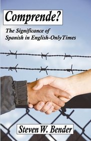 Comprende?: The Significance of Spanish in English-Only Times.