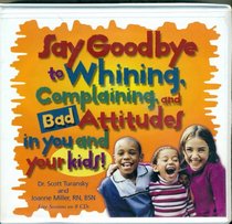 Say Goodbye to Whining, Complaining, and Bad Attitudes...in You and Your Kids: Live Sessions on 8 CDs