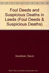 Foul Deeds and Suspicious Deaths in Leeds (Foul Deeds & Suspicious Deaths)