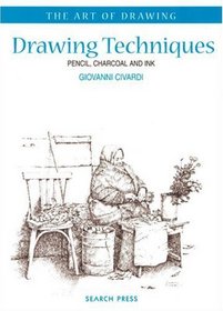 Drawing Techniques: Pencil, Charcoal, and Ink (The Art of Drawing)