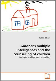 Gardner's multiple intelligences and the counselling of children: Multiple intelligences counselling