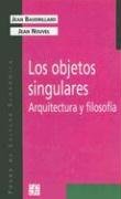 Los Objetos Singulares: Arquitectura y Filosofia (Coleccion Popular (Fondo de Cultura Economica))