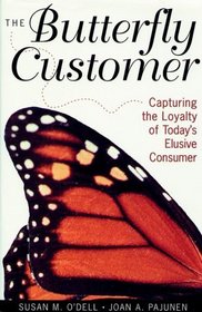 The Butterfly Customer : Capturing the Loyalty of Today's Elusive Customer