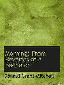 Morning: From Reveries of a Bachelor