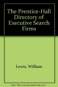 The Prentice-Hall Directory of Executive Search Firms