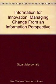 Information for Innovation: Managing Change From an Information Perspective