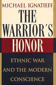 The Warrior's Honor: Ethnic War and the Modern Conscience
