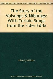 The Story of the Volsungs and Niblungs With Certain Songs from the Elder Edda: With Certain Songs from the Elder Edda
