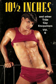 Ten and a Half Inches (True Gay Encounters, Vol 6)