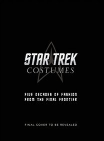 Star Trek: Costumes: Five Decades of Fashion from the Final Frontier