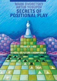 Secrets of Positional Play: School of Future Champions 4 (Progress in Chess)