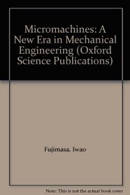 Micromachines: A New Era in Mechanical Engineering (Oxford Science Publications)