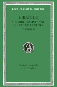 Libanius: Autobiography and Selected Letters (Loeb Classical Library)