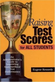 Raising Test Scores for All Students : An Administrator's Guide to Improving Standardized Test Performance
