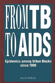 From Tb to AIDS: Epidemics Among Urban Blacks Since 1900 (Afro-American Studies Series)