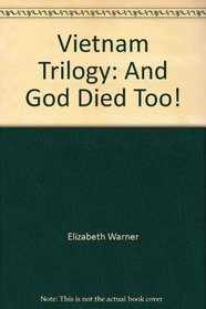 Vietnam Trilogy: And God Died Too!