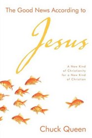 The Good News According to Jesus: A New Kind of Christianity for a New Kind of Christian