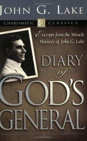 Diary of God's Generals: Excerpts from the Miracle Ministry of John G. Lake