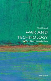 War and Technology: A Very Short Introduction (Very Short Introductions)