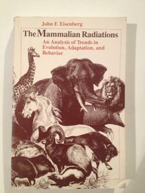 The Mammalian Radiations: An Analysis of Trends in Evolution, Adaptation, and Behavior