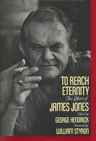 To Reach Eternity: The Letters of James Jones