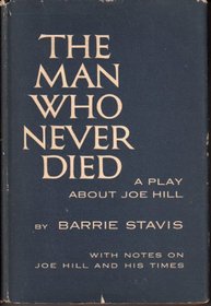 The Man Who Never Died: A Play About Joe Hill