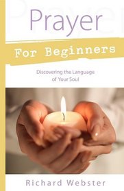 Prayer for Beginners: Discovering the Language of Your Soul