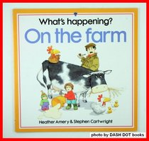 Whats Happening on the Farm (What's Happening? Series)
