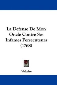La Defense De Mon Oncle Contre Ses Infames Persecuteurs (1768) (French Edition)