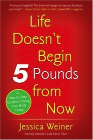 Life Doesn't Begin 5 Pounds from Now