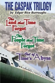 The Caspak Trilogy: The Land that Time Forgot , The People That Time Forgot,  Out of Time's Abyss