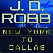 New York to Dallas (In Death, Bk 33) (Audio CD) (Unabridged)