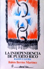 La independencia de Puerto Rico: Razon y lucha