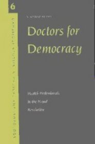 Doctors for Democracy : Health Professionals in the Nepal Revolution (Cambridge Studies in Medical Anthropology)
