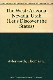 The West: Arizona, Nevada, Utah (Lets Discover the States)