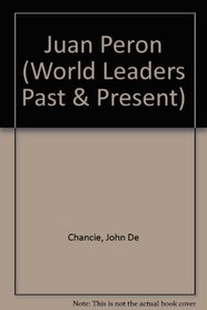 Juan Peron (World Leaders Past and Present)