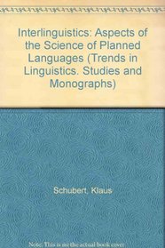 Interlinguistics: Aspects of the Science of Planned Languages (Trends in Linguistics: Studies and Monographs)