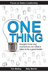 One Thing: Focus on Sales Leadership: Insight from top business executives on what it takes to be a great leader.