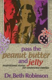 Pass the Peanut Butter and Jelly: Inspirational Stories for Sandwiched Families