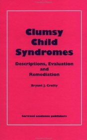 Clumsy Child Syndromes: Descriptions, Evaluation and Remediation