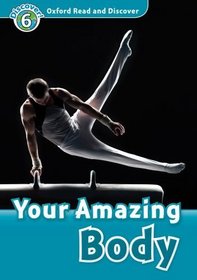 Oxford Read and Discover: Level 6: Your Amazing Body