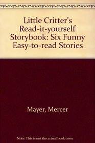 Little Critter's Read-It-Yourself Storybook: Six Funny Easy-To-Read Stories (A Little Critter Book)
