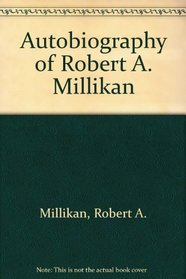Autobiography of Robert A. Millikan (Three Centuries of Science in America)
